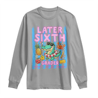 Later Sixth Grader School's Out For Summer Long Sleeve Shirt Last Day Of School Later Gator Alligator