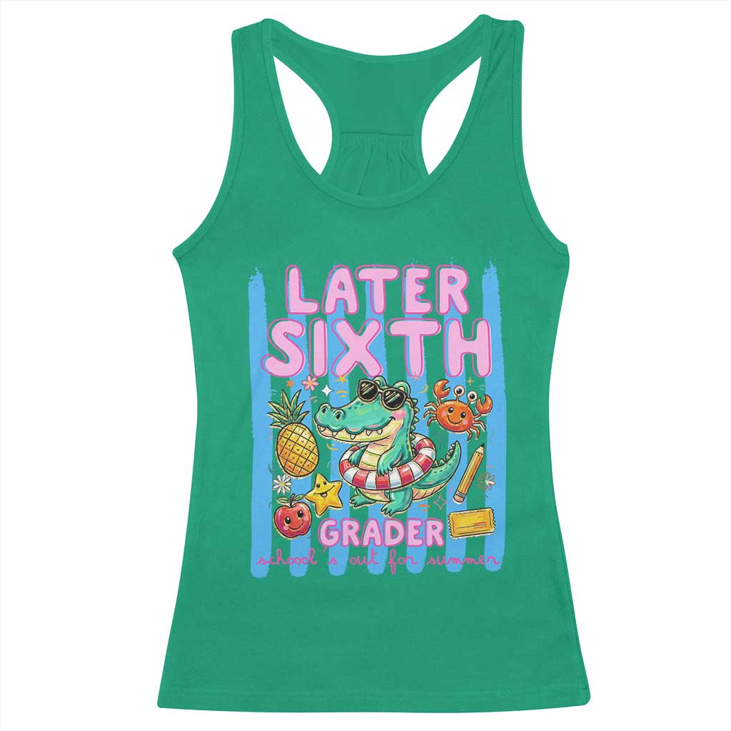 Later Sixth Grader School's Out For Summer Racerback Tank Top Last Day Of School Later Gator Alligator