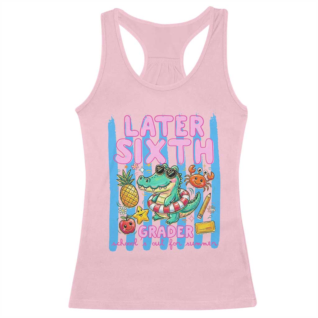 Later Sixth Grader School's Out For Summer Racerback Tank Top Last Day Of School Later Gator Alligator