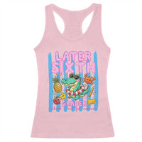 Later Sixth Grader School's Out For Summer Racerback Tank Top Last Day Of School Later Gator Alligator