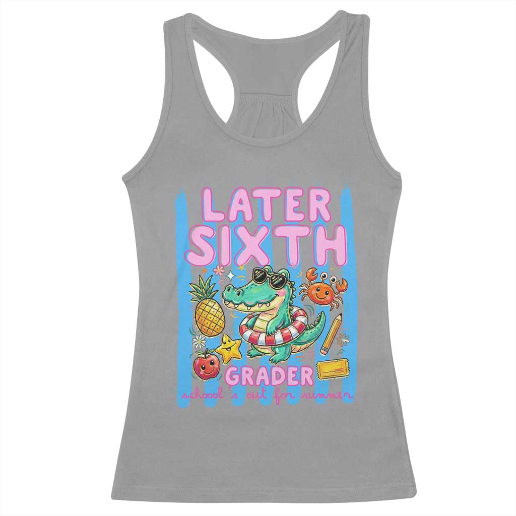 Later Sixth Grader School's Out For Summer Racerback Tank Top Last Day Of School Later Gator Alligator