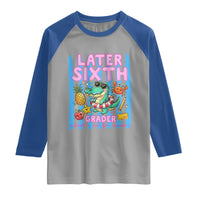 Later Sixth Grader School's Out For Summer Raglan Shirt Last Day Of School Later Gator Alligator
