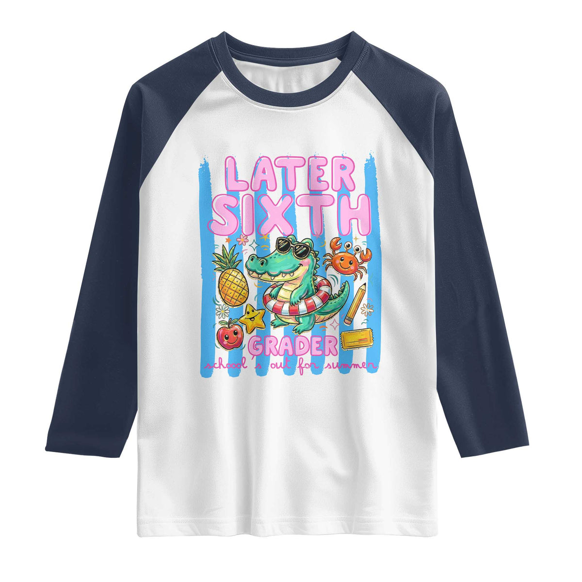 Later Sixth Grader School's Out For Summer Raglan Shirt Last Day Of School Later Gator Alligator