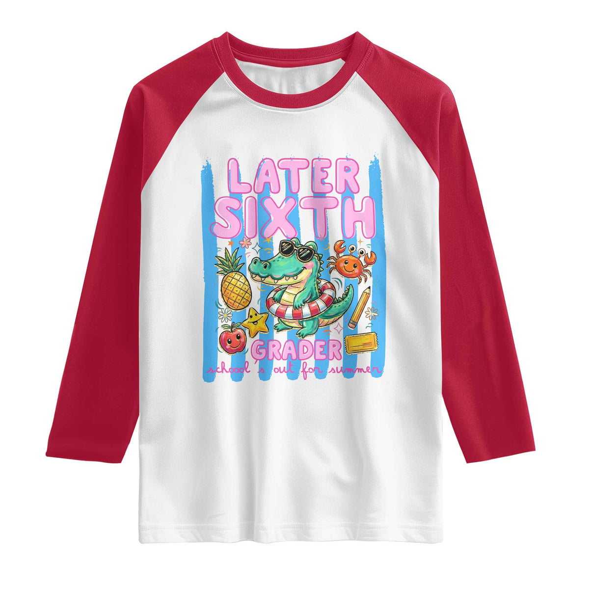 Later Sixth Grader School's Out For Summer Raglan Shirt Last Day Of School Later Gator Alligator
