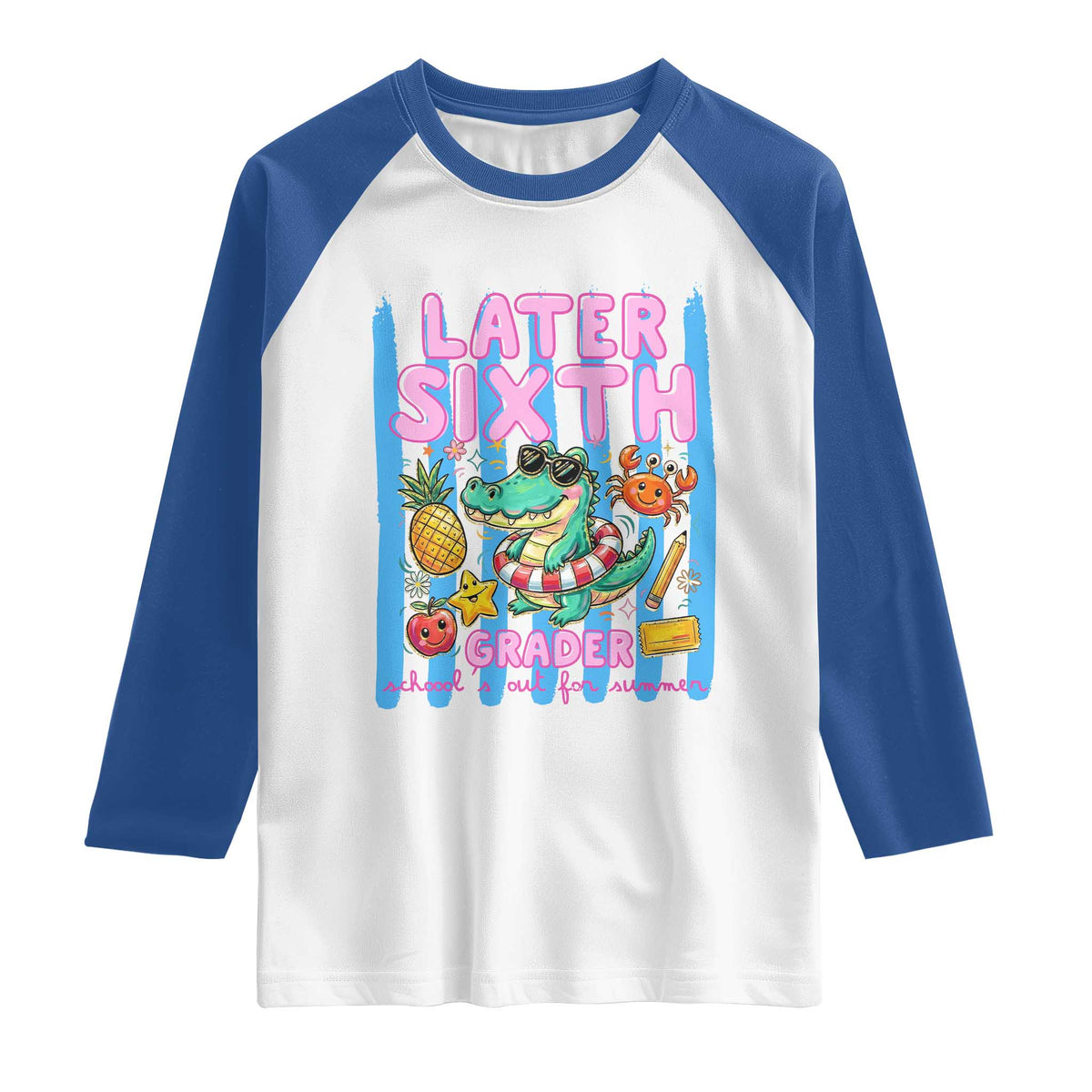 Later Sixth Grader School's Out For Summer Raglan Shirt Last Day Of School Later Gator Alligator