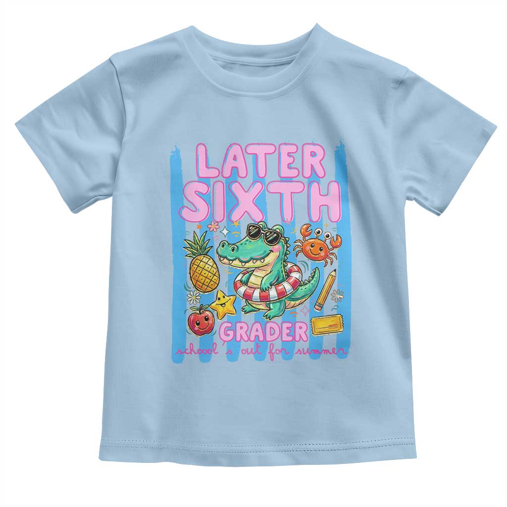 Later Sixth Grader School's Out For Summer Toddler T Shirt Last Day Of School Later Gator Alligator
