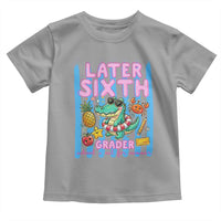 Later Sixth Grader School's Out For Summer Toddler T Shirt Last Day Of School Later Gator Alligator