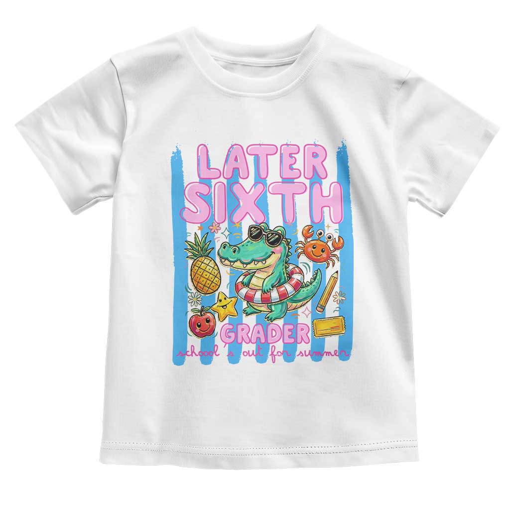 Later Sixth Grader School's Out For Summer Toddler T Shirt Last Day Of School Later Gator Alligator