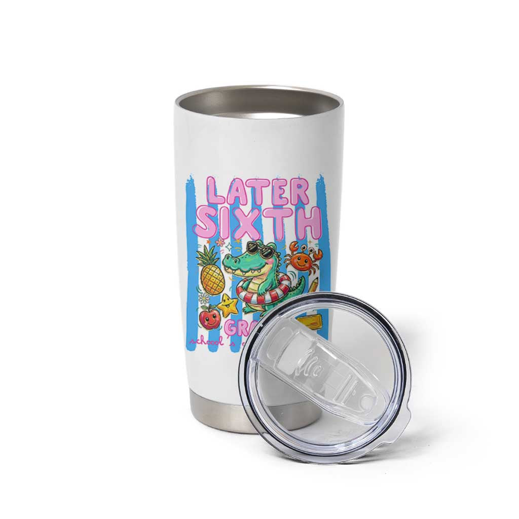 Later Sixth Grader School's Out For Summer Tumbler Cup Last Day Of School Later Gator Alligator
