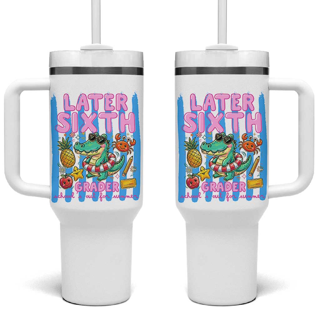Later Sixth Grader School's Out For Summer Tumbler With Handle Last Day Of School Later Gator Alligator