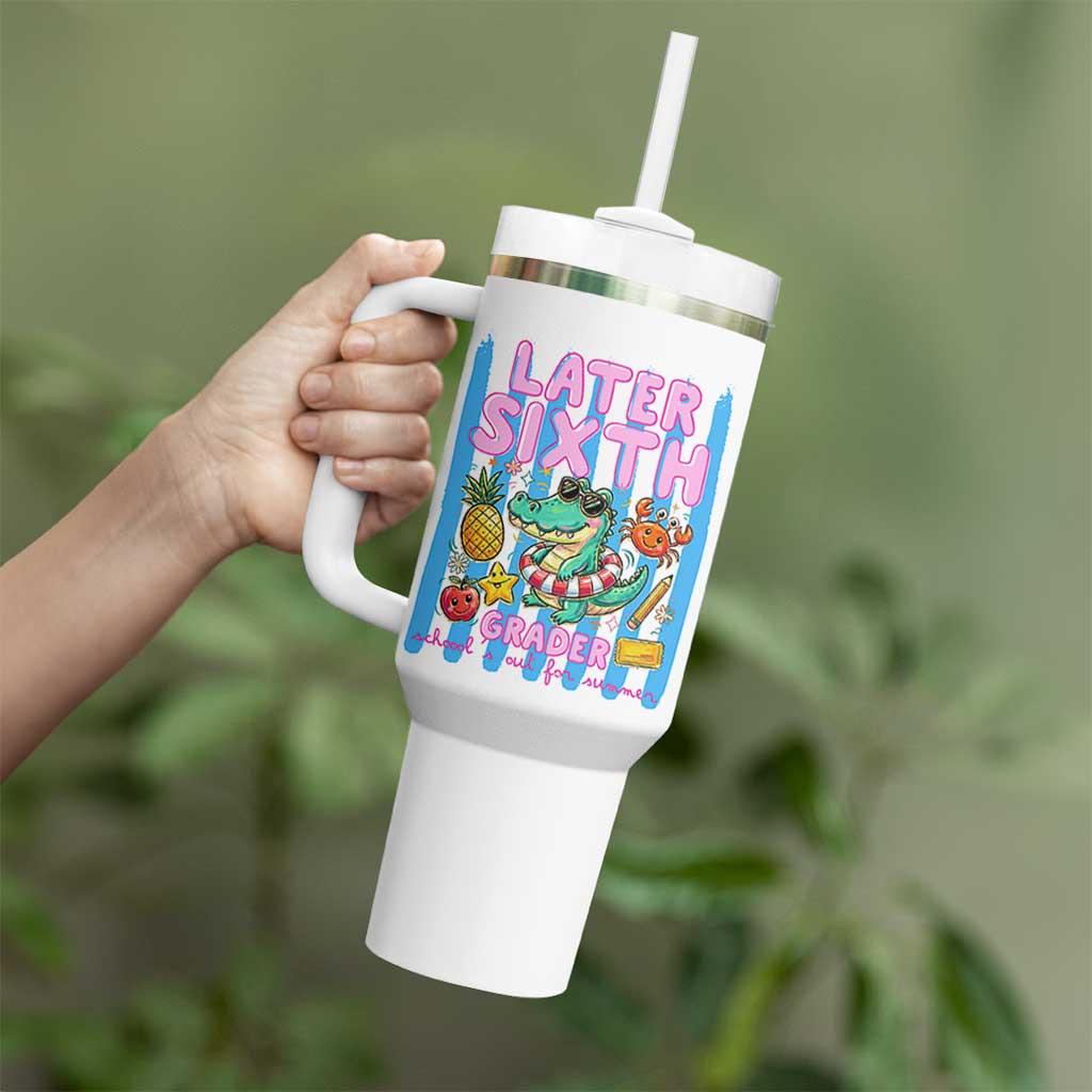 Later Sixth Grader School's Out For Summer Tumbler With Handle Last Day Of School Later Gator Alligator