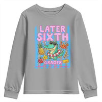 Later Sixth Grader School's Out For Summer Youth Sweatshirt Last Day Of School Later Gator Alligator