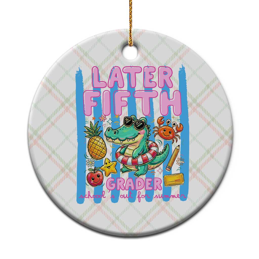 Later Fifth Grader School's Out For Summer Ceramic Ornament Last Day Of School Later Gator Alligator