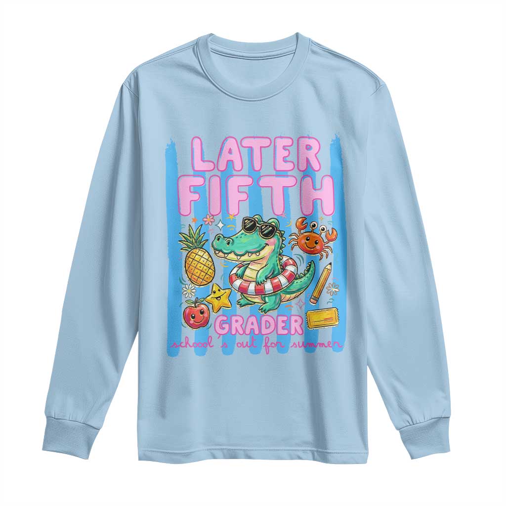 Later Fifth Grader School's Out For Summer Long Sleeve Shirt Last Day Of School Later Gator Alligator