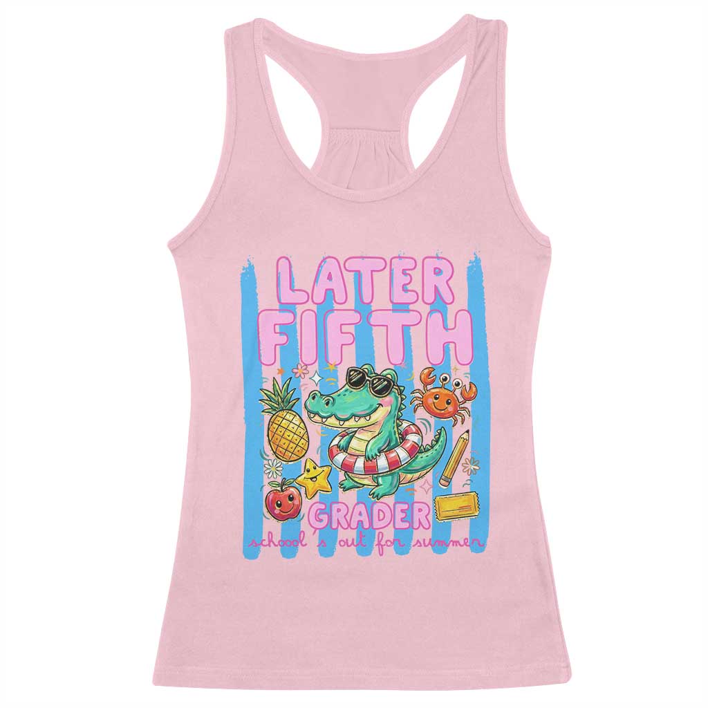 Later Fifth Grader School's Out For Summer Racerback Tank Top Last Day Of School Later Gator Alligator