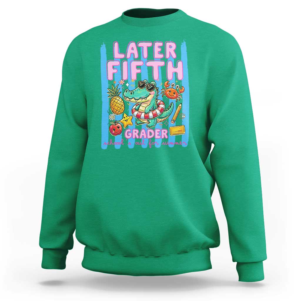 Later Fifth Grader School's Out For Summer Sweatshirt Last Day Of School Later Gator Alligator