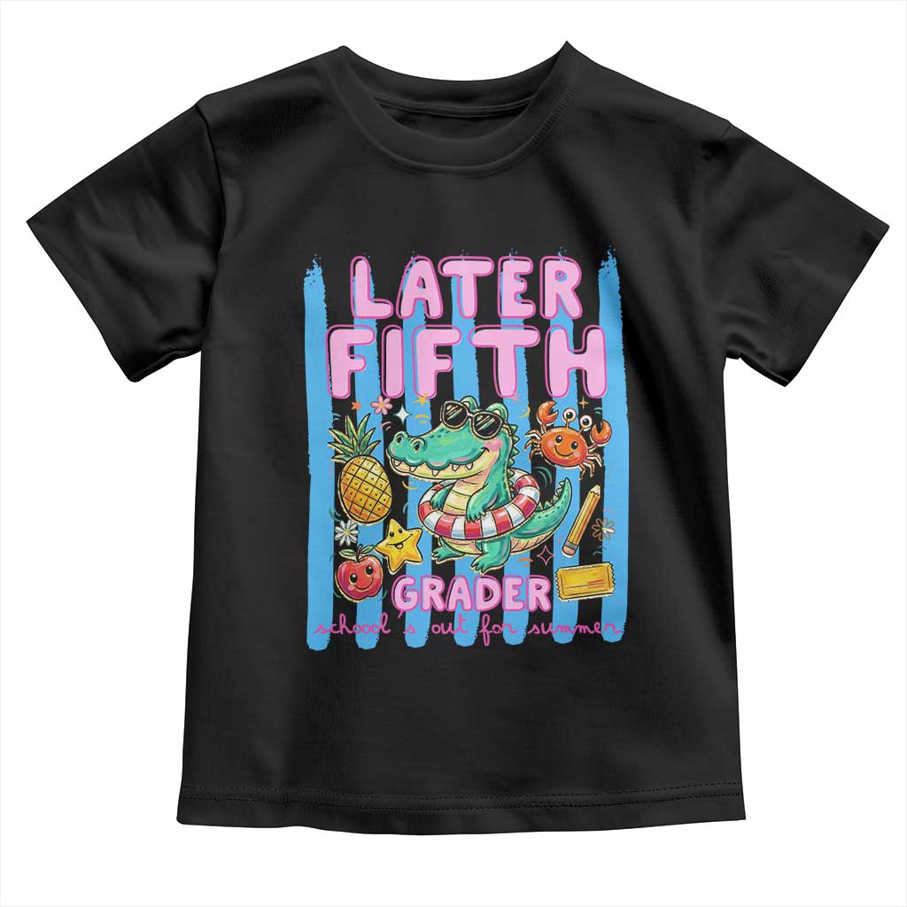 Later Fifth Grader School's Out For Summer Toddler T Shirt Last Day Of School Later Gator Alligator