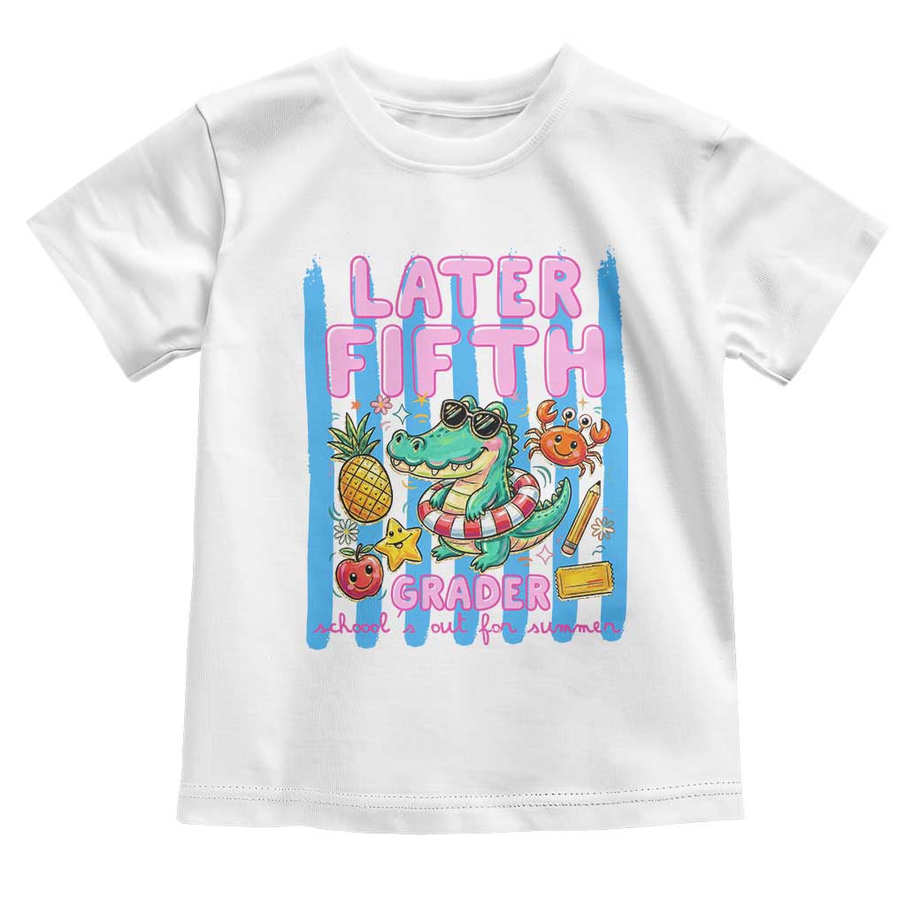 Later Fifth Grader School's Out For Summer Toddler T Shirt Last Day Of School Later Gator Alligator