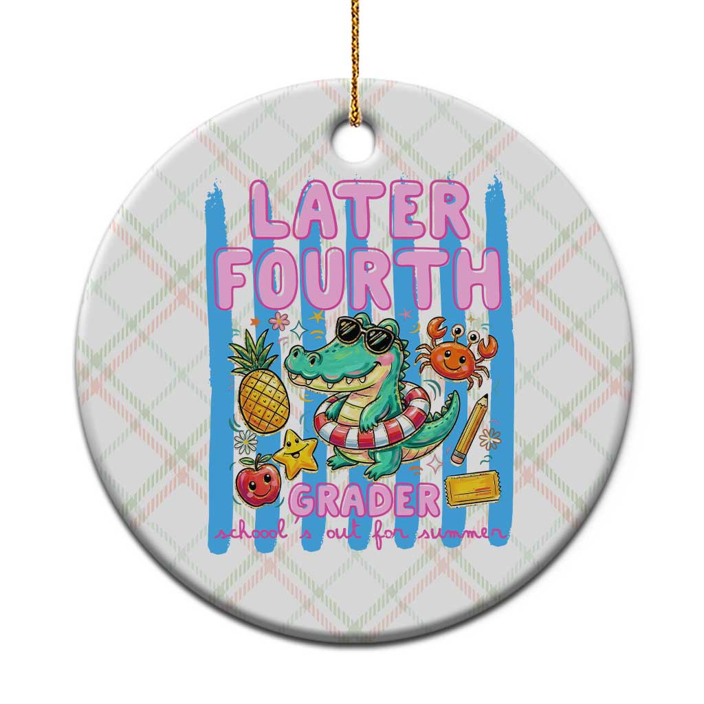 Later Fourth Grader School's Out For Summer Ceramic Ornament Last Day Of School Later Gator Alligator