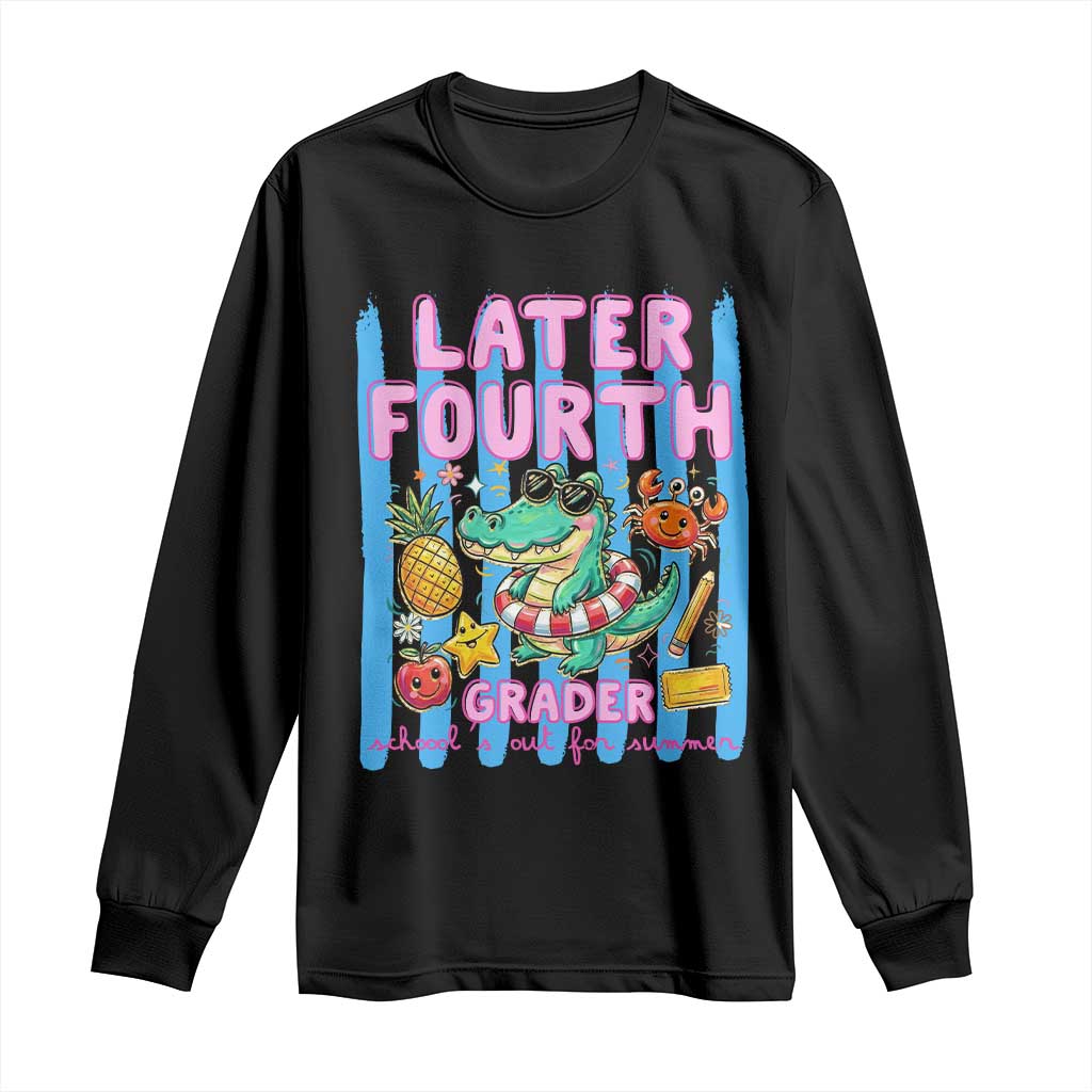 Later Fourth Grader School's Out For Summer Long Sleeve Shirt Last Day Of School Later Gator Alligator