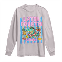 Later Fourth Grader School's Out For Summer Long Sleeve Shirt Last Day Of School Later Gator Alligator