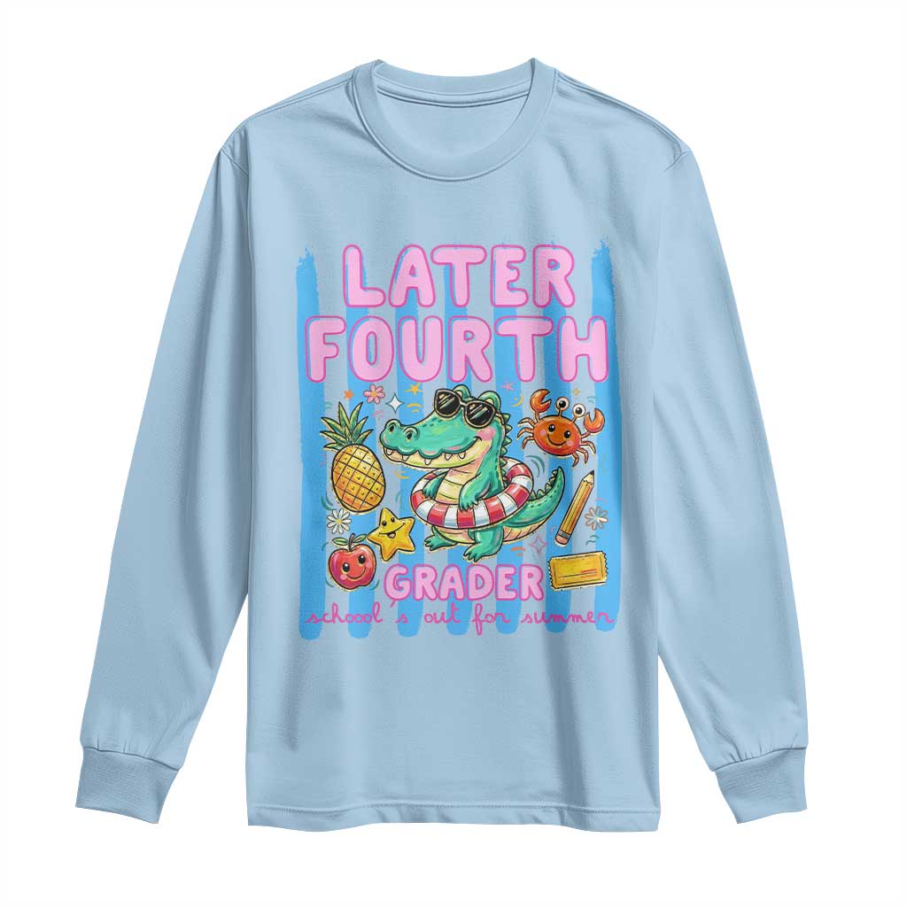 Later Fourth Grader School's Out For Summer Long Sleeve Shirt Last Day Of School Later Gator Alligator
