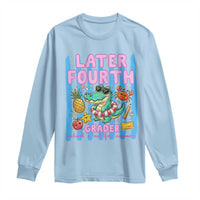 Later Fourth Grader School's Out For Summer Long Sleeve Shirt Last Day Of School Later Gator Alligator