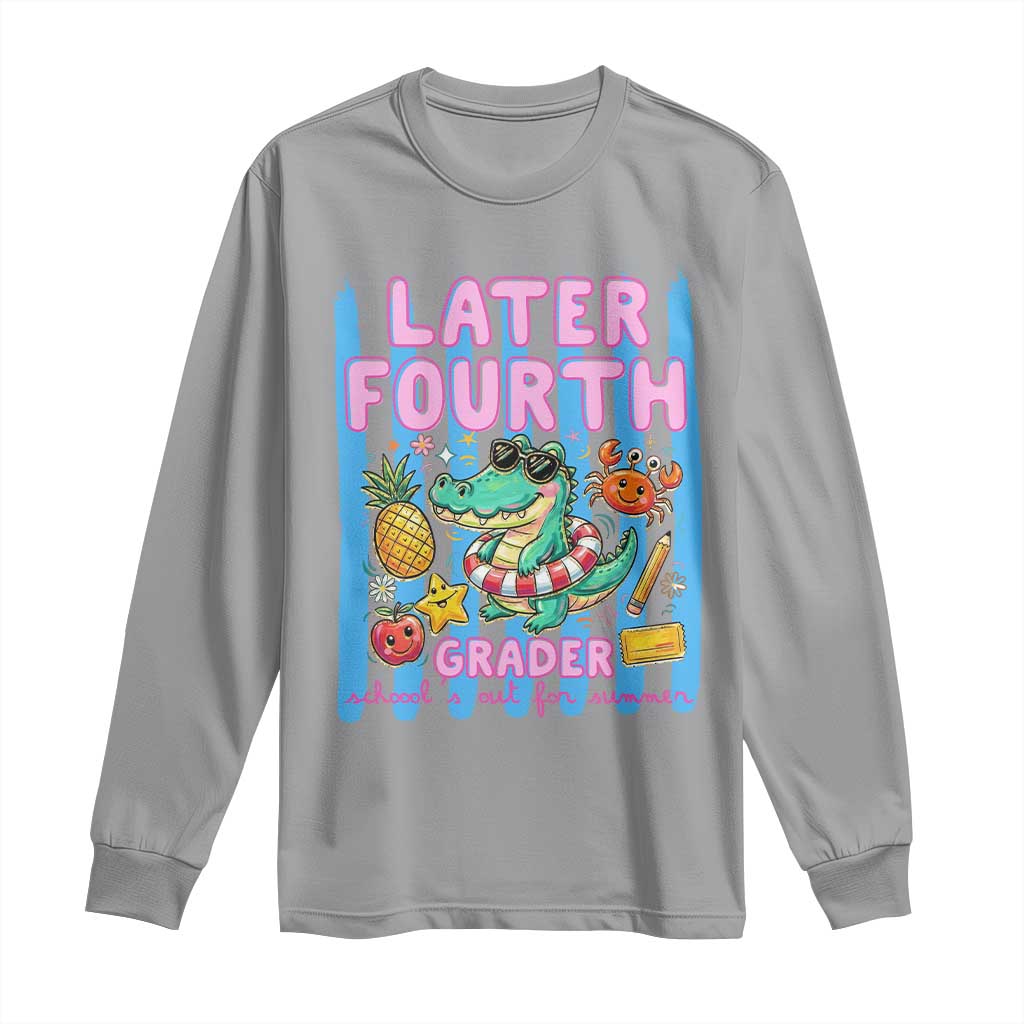 Later Fourth Grader School's Out For Summer Long Sleeve Shirt Last Day Of School Later Gator Alligator