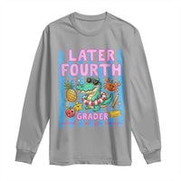 Later Fourth Grader School's Out For Summer Long Sleeve Shirt Last Day Of School Later Gator Alligator