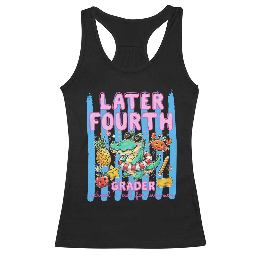 Later Fourth Grader School's Out For Summer Racerback Tank Top Last Day Of School Later Gator Alligator