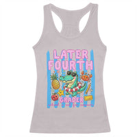 Later Fourth Grader School's Out For Summer Racerback Tank Top Last Day Of School Later Gator Alligator