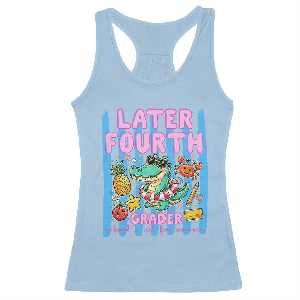 Later Fourth Grader School's Out For Summer Racerback Tank Top Last Day Of School Later Gator Alligator