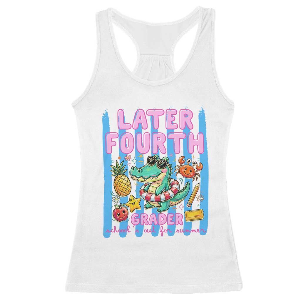 Later Fourth Grader School's Out For Summer Racerback Tank Top Last Day Of School Later Gator Alligator