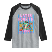 Later Fourth Grader School's Out For Summer Raglan Shirt Last Day Of School Later Gator Alligator