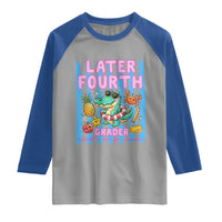 Later Fourth Grader School's Out For Summer Raglan Shirt Last Day Of School Later Gator Alligator