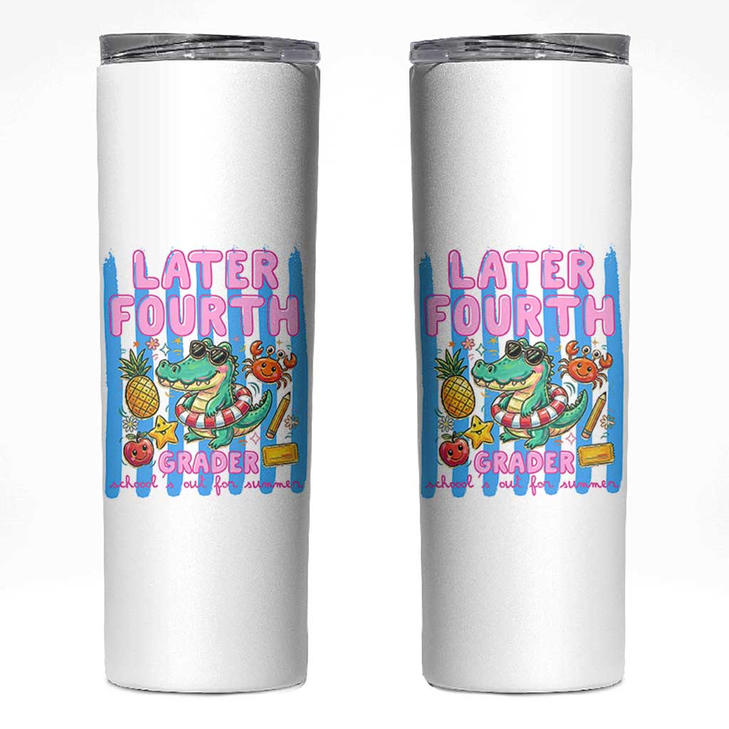 Later Fourth Grader School's Out For Summer Skinny Tumbler Last Day Of School Later Gator Alligator