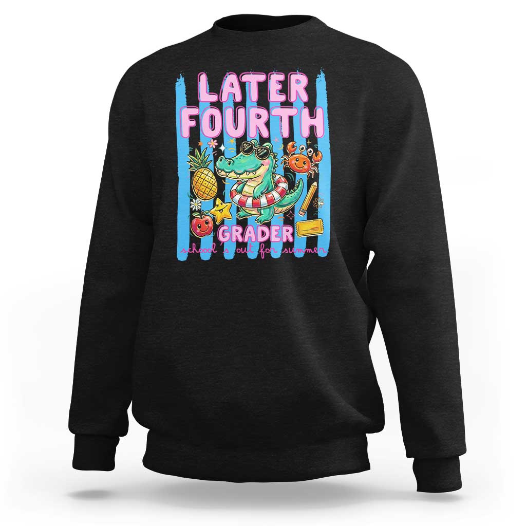 Later Fourth Grader School's Out For Summer Sweatshirt Last Day Of School Later Gator Alligator