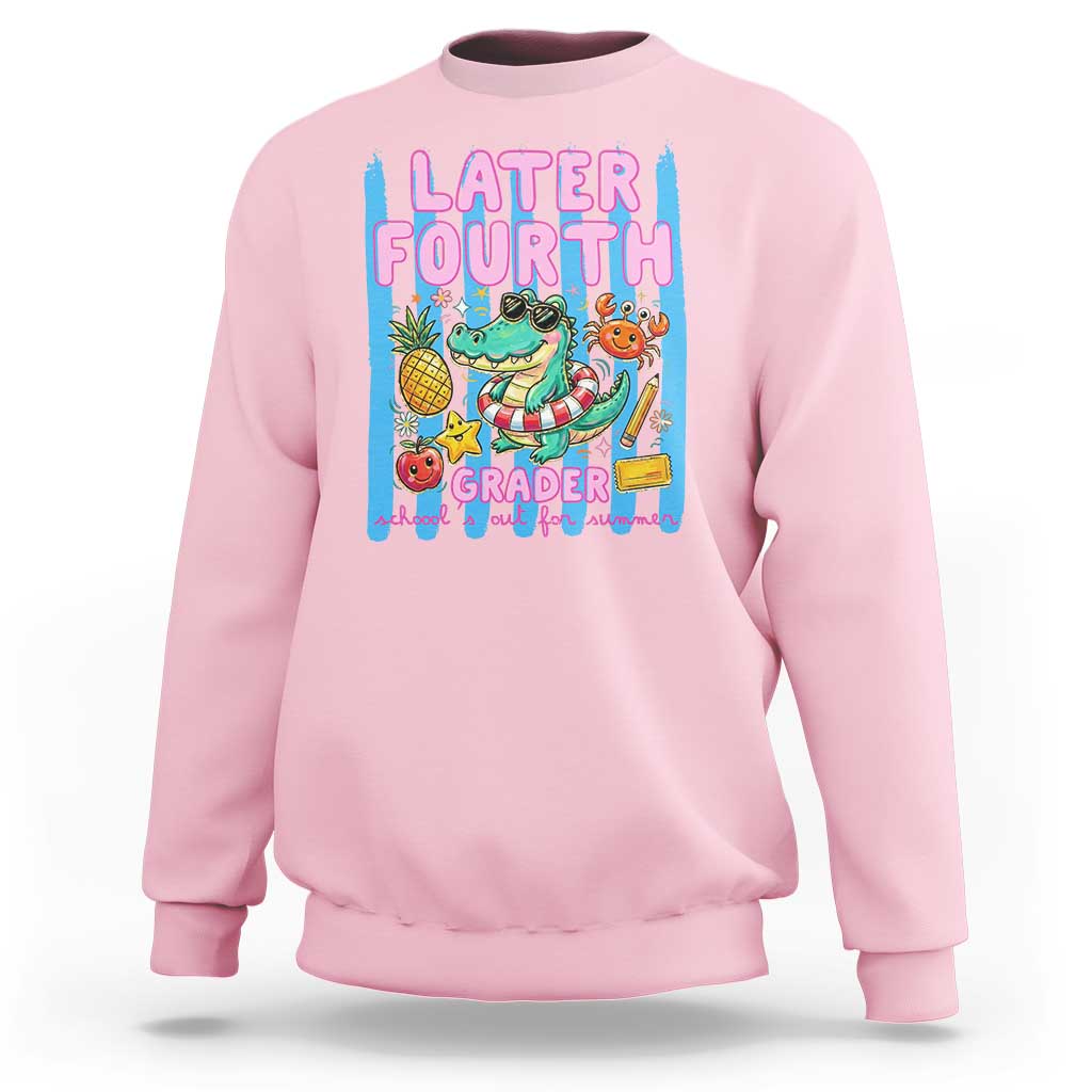 Later Fourth Grader School's Out For Summer Sweatshirt Last Day Of School Later Gator Alligator