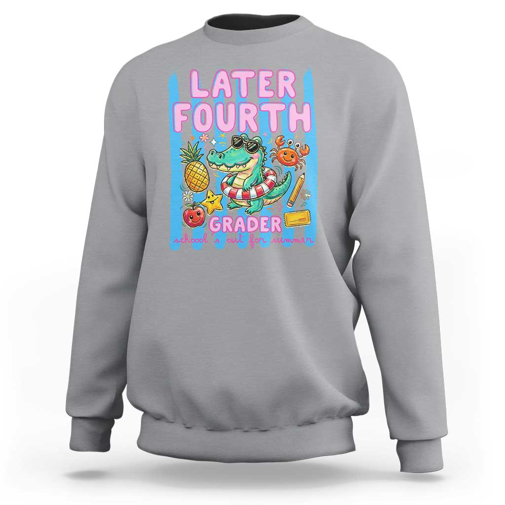Later Fourth Grader School's Out For Summer Sweatshirt Last Day Of School Later Gator Alligator