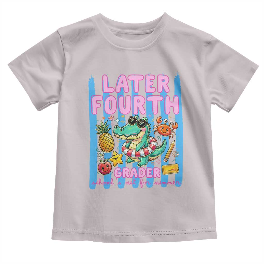 Later Fourth Grader School's Out For Summer Toddler T Shirt Last Day Of School Later Gator Alligator