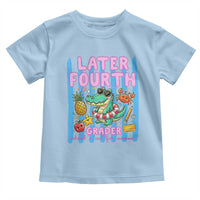 Later Fourth Grader School's Out For Summer Toddler T Shirt Last Day Of School Later Gator Alligator