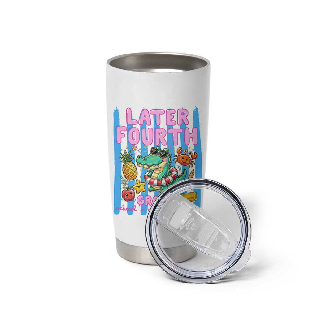 Later Fourth Grader School's Out For Summer Tumbler Cup Last Day Of School Later Gator Alligator