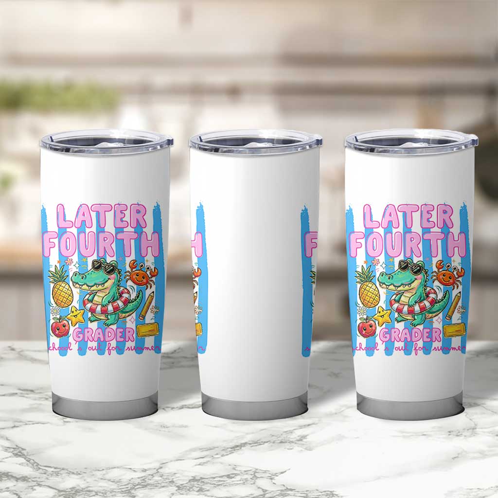 Later Fourth Grader School's Out For Summer Tumbler Cup Last Day Of School Later Gator Alligator