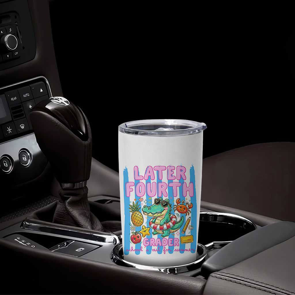 Later Fourth Grader School's Out For Summer Tumbler Cup Last Day Of School Later Gator Alligator