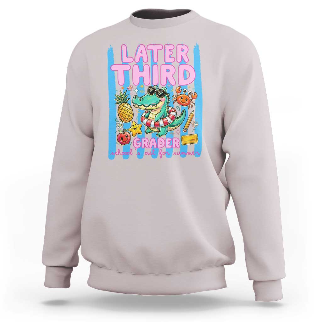 Later Third Grader School's Out For Summer Sweatshirt Last Day Of School Later Gator Alligator