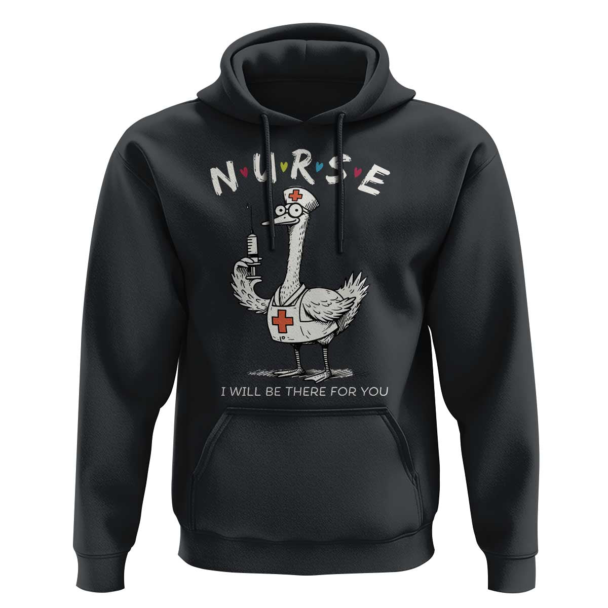 Funny Goose Nurse Hoodie I Will Be There For You Nursing Lovers Humor - Wonder Print Shop