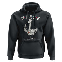 Funny Goose Nurse Hoodie I Will Be There For You Nursing Lovers Humor - Wonder Print Shop