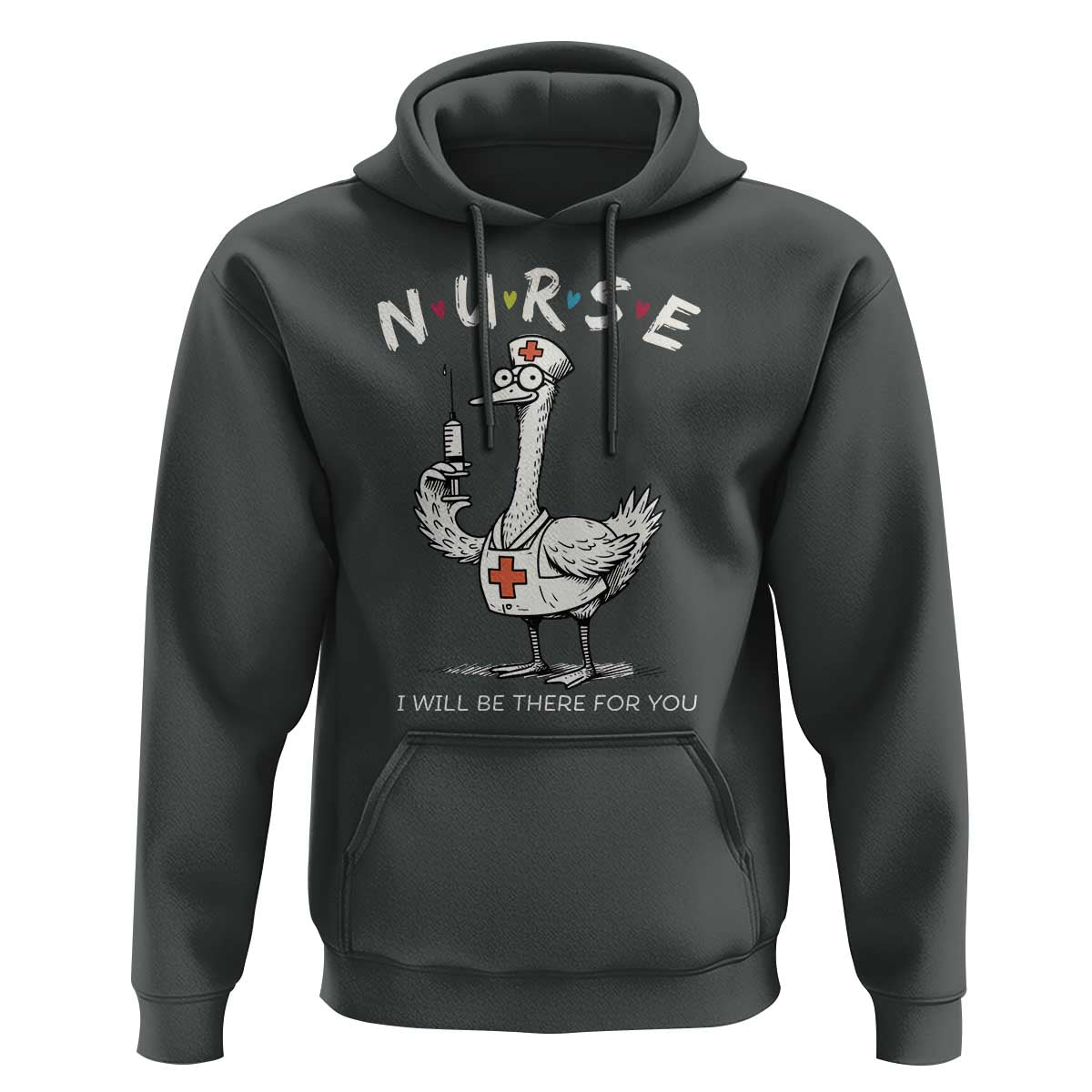 Funny Goose Nurse Hoodie I Will Be There For You Nursing Lovers Humor - Wonder Print Shop
