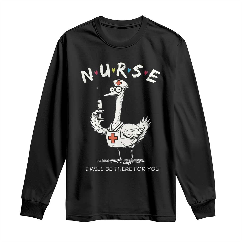 Funny Goose Nurse Long Sleeve Shirt I Will Be There For You Nursing Lovers Humor - Wonder Print Shop
