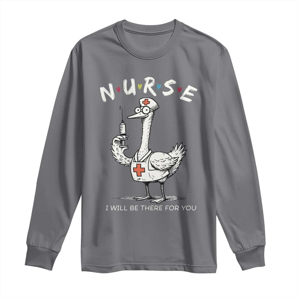 Funny Goose Nurse Long Sleeve Shirt I Will Be There For You Nursing Lovers Humor - Wonder Print Shop